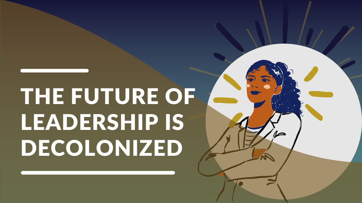 Image for The Future of Leadership is Decolonized blog post